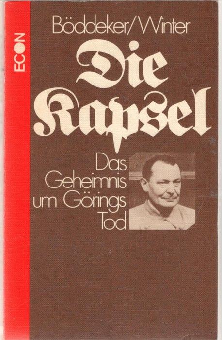 Die Kapsel das Geheimnis um Görings Tod einen Dokumentation von Günter Böddeker und Rüdiger Winter - Böddeker, Günter ; Winter, Rüdiger