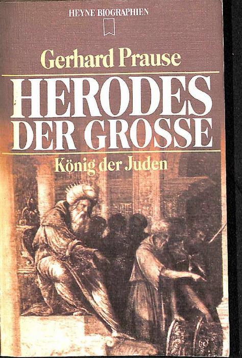 Herodes der Große. König der Juden Aufschwung und Karriere einer Nation eine biographie von Gerhard Prause - Prause, Gerhard