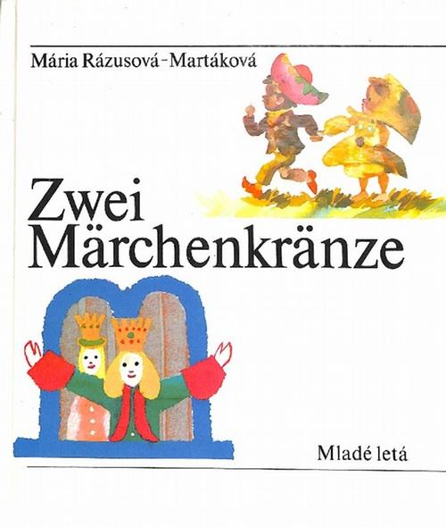 Zwei Märchenkränze slowakische Märchen von Mária Rázusová-Martáková mit Illustrationen von Stefan Cpin und Alojz KLimo - Rázusová-Martáková, Mária