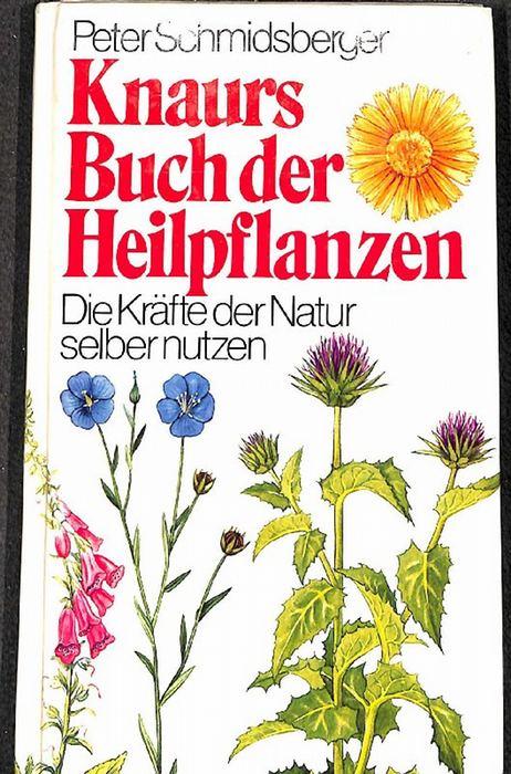 Knaurs Buch der Heilpflanzen die Kräfte der Natur selber nutzen von Peter Schmidsberger mit 40 abbildungen - Schmidsberger, Peter