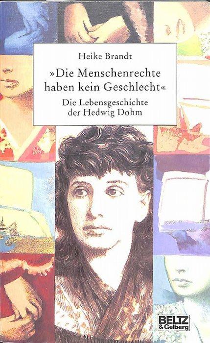 Die Menschenrechte haben kein Geschlecht die Lebensgeschichte der Hedwig Dohm stellvertretend für alle Frauen von Heike Brandt - Brandt, Heike