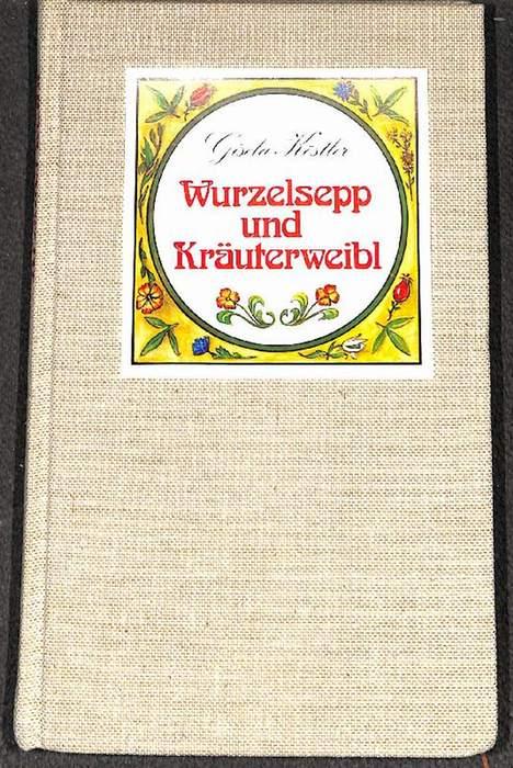 Wurzelsepp und Kräuterweibl.aus der Schatzkammer der alpenländischen Volksmedizin. 1. Auflage. - Köstler, Gisela