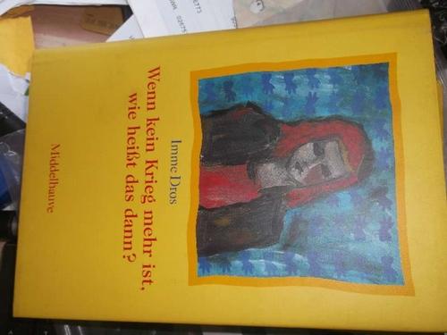 Wenn kein Krieg mehr ist, wie heisst das dann?eine besinnliche Erzählung von Imme Dros - Dros, Imme
