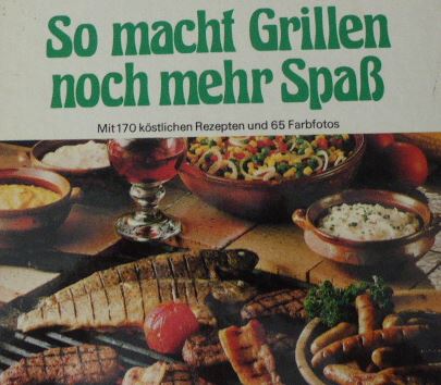 So macht Grillen noch mehr Spaß . Mit 170 köstlichen Rezepten und 65 Farbfotos. - Barbara Rias/ MEchthild Piepenbrock