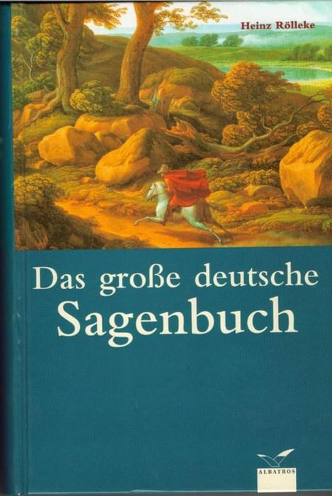 Das große deutsche Sagenbuch von Heinz Rölleke - Heinz Rölleke