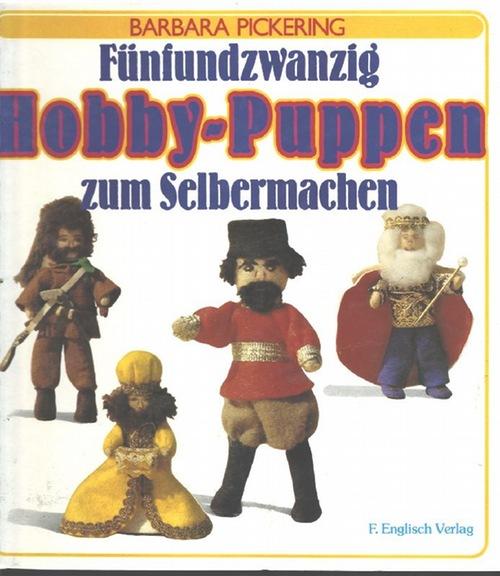 Fünfundzwanzig Hobbypuppen zum Selbermachen mit Zeichnungen von Barbara Pickering und Fotos von Lloyd Pickering - Pickering, Barbara