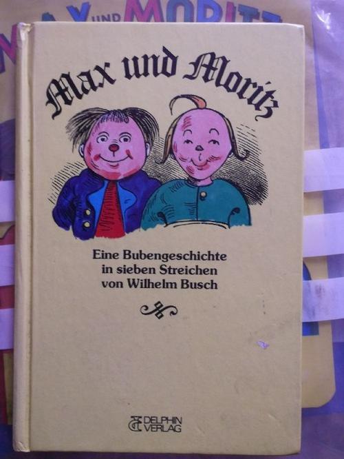 Max und Moritz eine Bubengeschichte in sieben Streichen/ Illustrationen und Text von Wilhelm Busch - Wilhelm, Busch