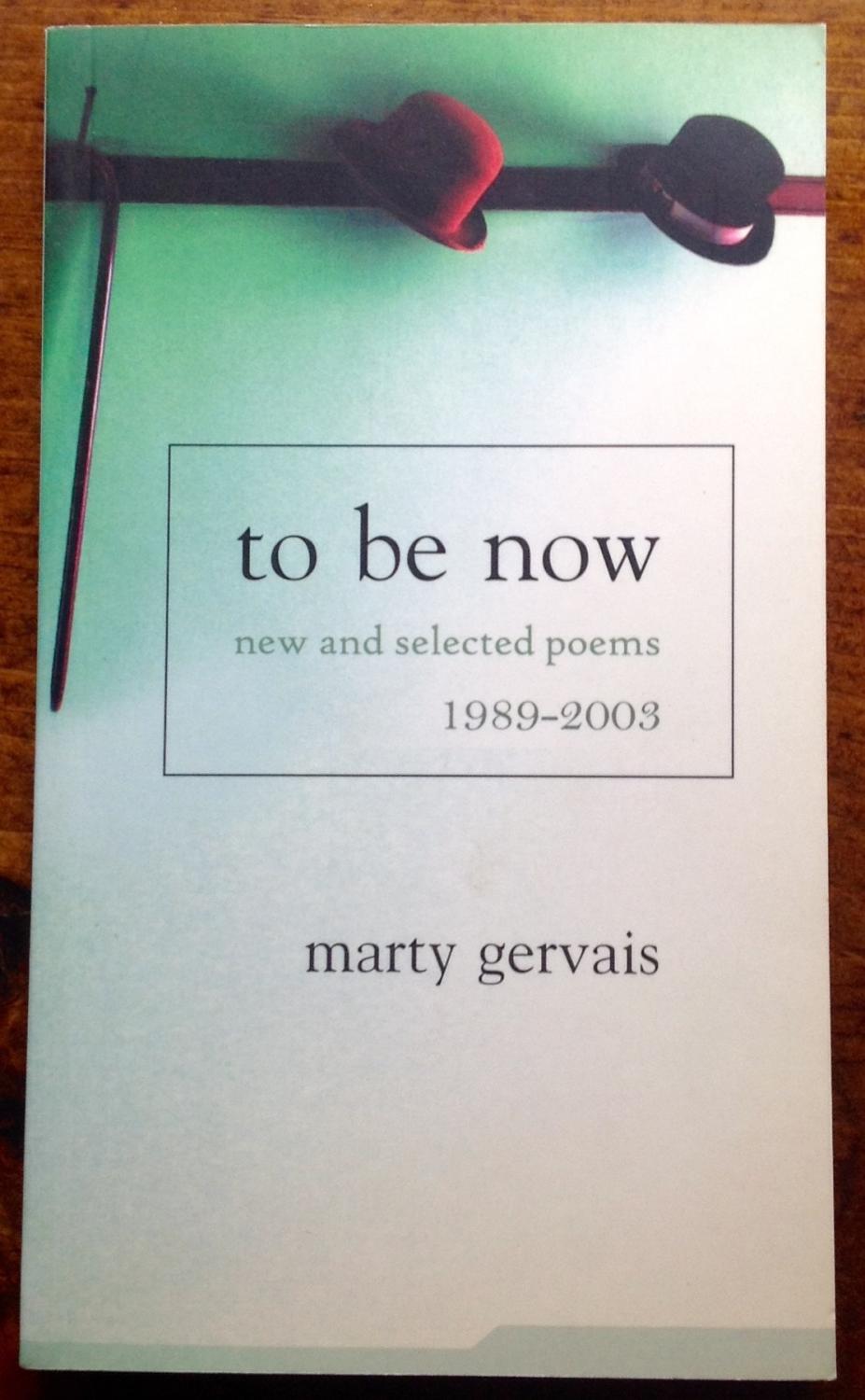to be now: new and selected poems, 1989-2003 - Gervais, Marty
