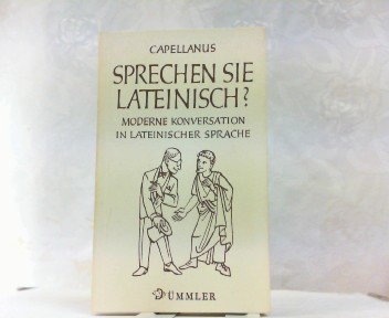 Sprechen Sie lateinisch? Moderne Konversation in lateinischer Sprache. - Capellanus, Georg