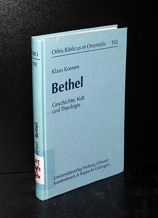 Bethel. Geschichte, Kult und Theologie. Von Klaus Koenen. (= Orbis Biblicus et Orientalis, Band 192). - Koenen, Klaus