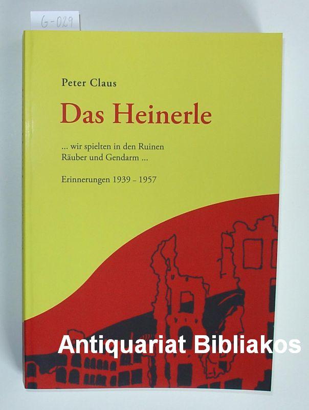 Das Heinerle . wir spielten in den Ruinen Räuber und Gendarm . Erinnerungen 1939 bis 1957 - Peter Claus