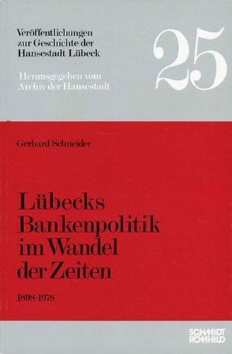 Lübecks Bankenpolitik im Wandel der Zeiten 1898 - 1978. Veröffentlichungen zur Geschichte der Hansestadt Lübeck, Bd. 25 - Gerhard Schneider