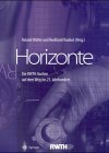 Horizonte : Die RWTH Aachen auf dem Weg ins 21. Jahrhundert. Mit 526 Abbildungen - Walter, Roland und Burkhard Rauhut (Hrsg.)