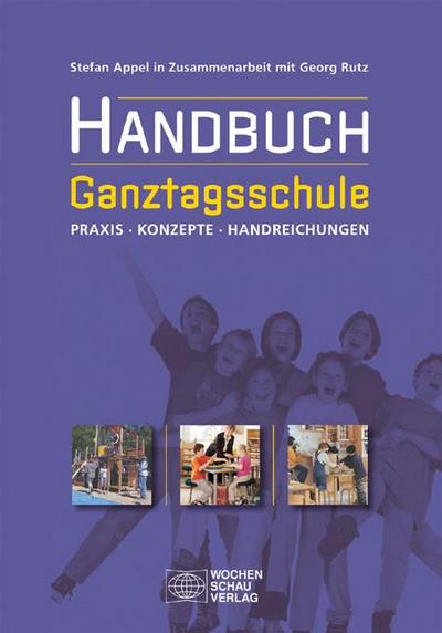 Handbuch Ganztagsschule : Praxis, Konzepte, Handreichungen - Stefan Appel