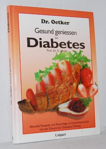 Dr. Oetker - Gesund geniessen bei Diabetes. Aktuelle Rezepte und Ratschläge in Zusammenarbeit mit der Deutschen Diabetes Stiftung. - Jahnke, Prof. Dr. K.