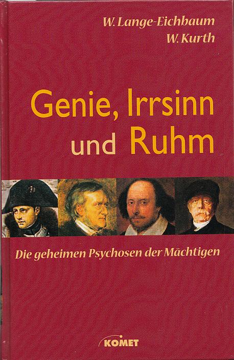 Genie, Irrsinn und Ruhm. Die geheimen Psychosen der Mächtigen. - Lange - Eichbaum, W. und W. Kurth.