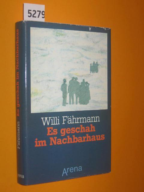 Es geschah im Nachbarhaus. Die Geschichte eines gefährlichen Verdachtes und einer Freundschaft. - Fährmann, Willi