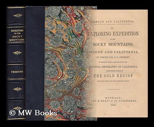 The exploring expedition to the Rocky Mountains, Oregon and California : to which is added a description of the physical geography of California, with recent notices of the gold region from the latest and most authentic sources - Fremont, John Charles (1813-1890)