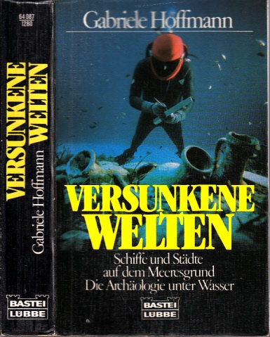 Versunkene Welten - Schiffe und Städte auf dem Meeresgrund, Die Archäologie unter Wasser - Hoffmann, Gabriele;