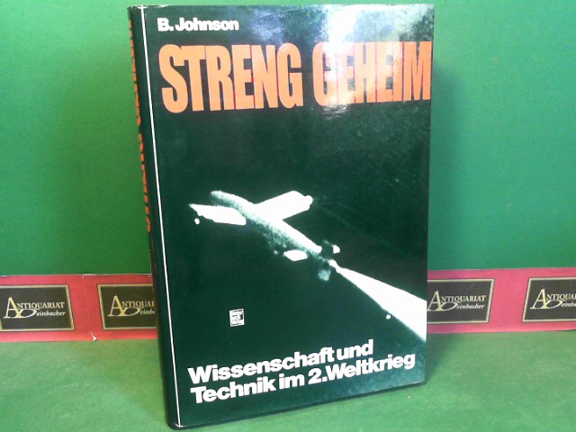 Streng geheim. Wissenschaft und Technik im Zweiten Weltkrieg. - Johnson, Brian