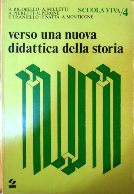 Verso una nuova didattica della storia.: Scuola viva; 4. - RIGOBELLO, Armando.