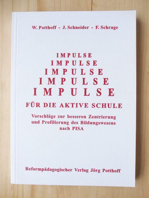 Impulse für die aktive Schule - Vorschläge zur besseren Zentrierung und Profilierung des Bildungswesens nach PISA - Potthoff, Willy ; Mit zahlr. Grafiken von Jörg Potthoff