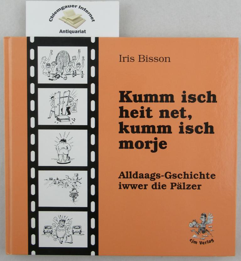 Kumm isch heit net, kumm isch morje : Alldaags-Geschichte iwwer die Pälzer. Mit einem Vorwort von Ursula Brückner und illustriert von Karl-Heinz Finkelstein. - Bisson, Iris