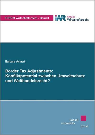 Border Tax Adjustments: Konfliktpotential zwischen Umweltschutz und Welthandelsrecht? - Barbara Volmert