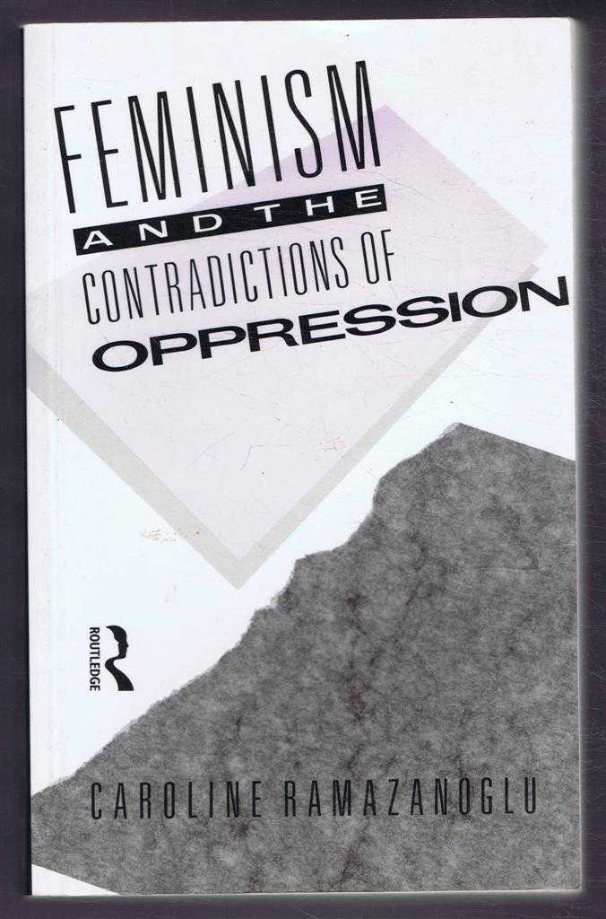 Feminism and the Contradictions of Oppression - Caroline Ramazanoglu
