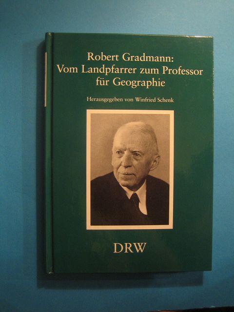 Robert Gradmann: Vom Landpfarrer zum Professor für Geographie. - Schenk, Winfried (Hrsg.)