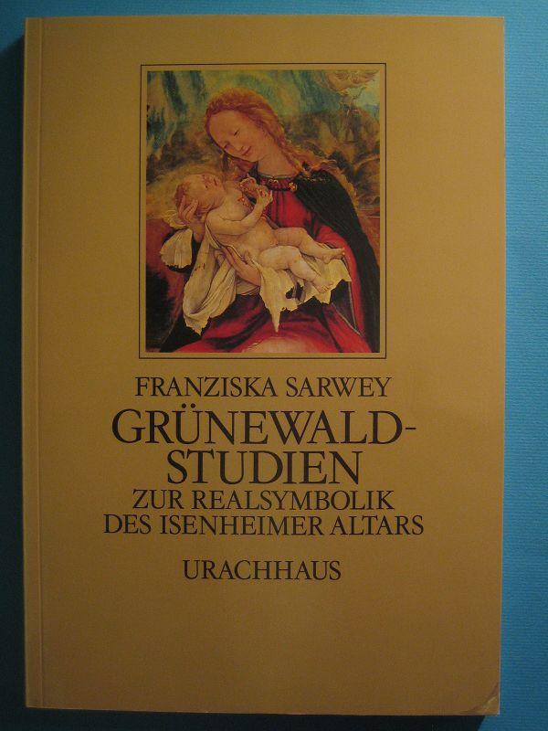 Grünewald-Studien. Zur Realsymbolik des Isenheimer-Altars. Herausgegeben und bearbeitet von Harald Möhring. - Sarwey, Franziska