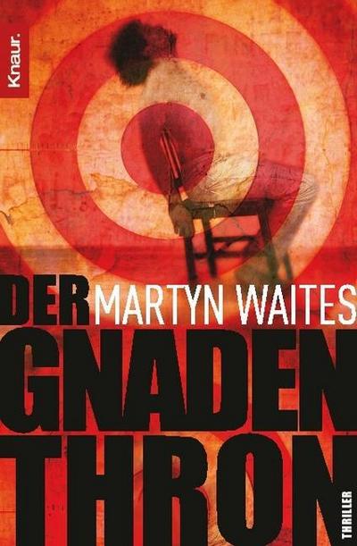 Der Gnadenthron: Thriller : Thriller. Deutsche Erstausgabe - Martyn Waites