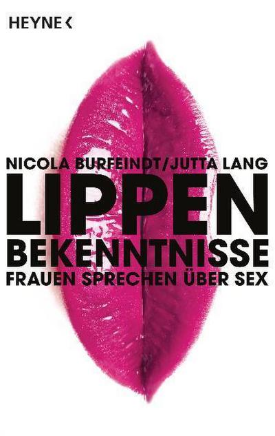 Lippenbekenntnisse: Frauen sprechen über Sex : Frauen sprechen über Sex - Nicola Burfeindt