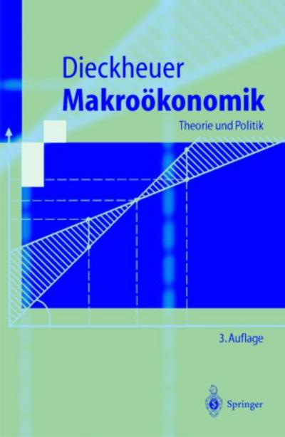 Makroökonomik: Theorie und Politik (Springer-Lehrbuch) - Gustav Dieckheuer