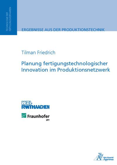 Planung fertigungstechnologischer Innovation im Produktionsnetzwerk : Diss. - Tilmann Friedrich