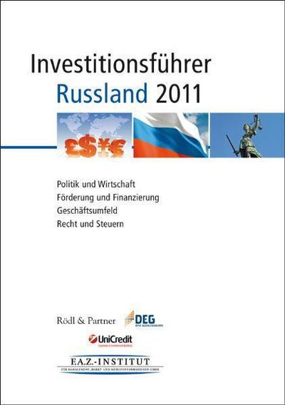 Investitionsführer Russland 2011 : Politik und Wirtschaft, Geschäftsumfeld, Recht und Steuern. Hrsg.: DEG, Rödl & Partner, UniCredit Bank
