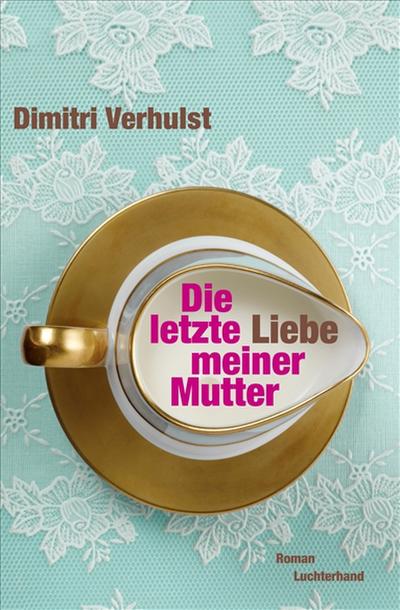 Die letzte Liebe meiner Mutter : Roman - Dimitri Verhulst