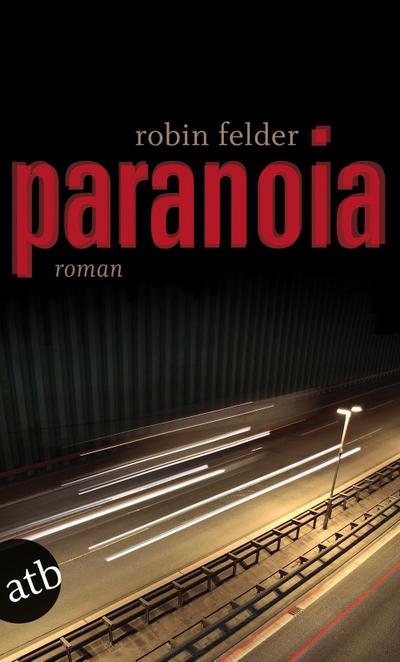 Paranoia : Roman. Originalausgabe - Robin Felder