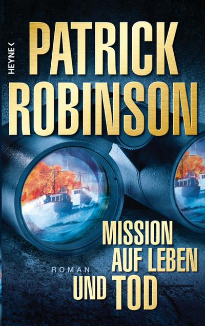 Mission auf Leben und Tod : Roman - Patrick Robinson