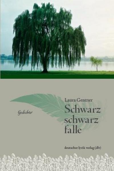 Schwarz, schwarz, falle. Gedichte : Gedichte - Laura Gentner