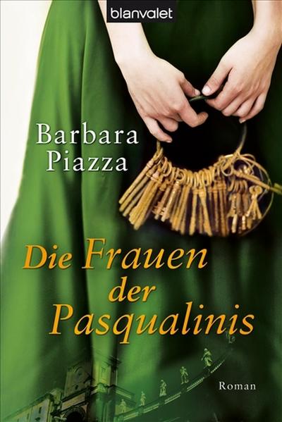 Die Frauen der Pasqualinis : Roman - Barbara Piazza