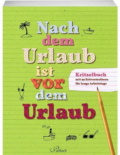 Nach dem Urlaub ist vor dem Urlaub: Kritzelbuch mit 99 Zeitvertreibern für lange Arbeitstage : Kritzelbuch mit 99 Zeitvertreibern für lange Arbeitstage - Constanze Guhr