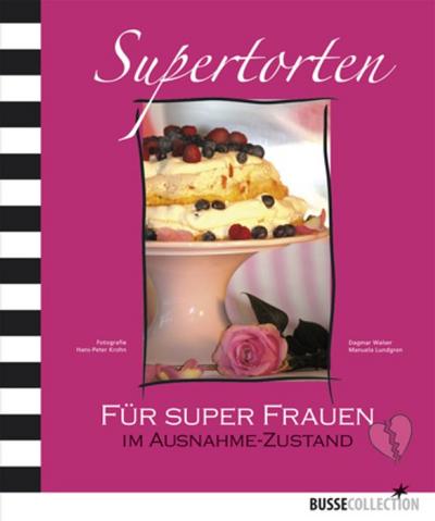 Supertorten Für super Frauen im Ausnahme-Zustand : Für Super Frauen im Ausnahme-Zustand - Dagmar Walser, Manuela Lundgren