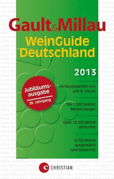 Gault&Millau WeinGuide Deutschland 2013 - Der Weinführer: 8.700 ausgewählte und bewertete Weine sowie 1.080 der besten Winzer und Weingüter: Der Weinführer für Genießer : 20. Jahrgang - Verlagshaus