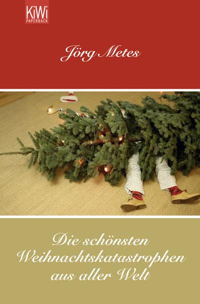Die schönsten Weihnachtskatastrophen aus aller Welt : Originalausgabe - Jörg Metes