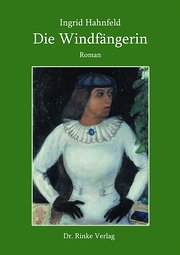 Die Windfängerin. Roman : Roman. Erstausgabe - Ingrid Hahnfeld