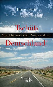 Tschüss Deutschland!: Aufzeichnungen eines Ausgewanderten : Aufzeichnungen eines Ausgewanderten - Hannes Stein