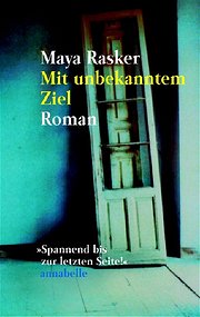 Mit unbekanntem Ziel. : Roman - Maya Rasker, Christiane Kuby