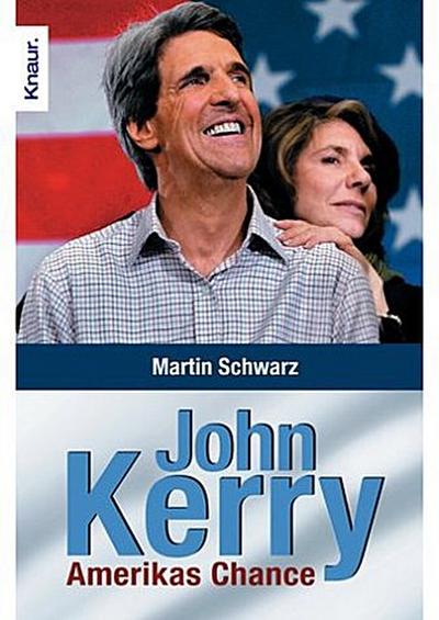 John Kerry: der Herausforderer : Amerikas Chance - Martin Schwarz