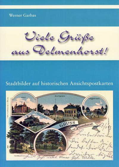 Viele Grüße aus Delmenhorst! : Stadtbilder auf historischen Ansichtspostkarten - Werner Garbas